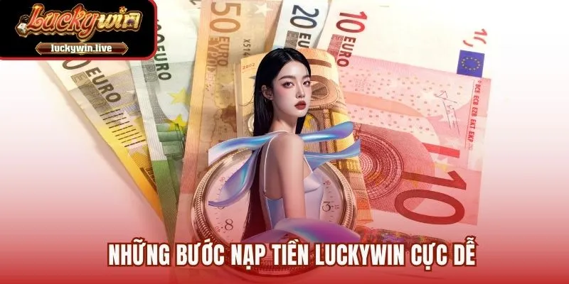 Những bước nạp tiền luckywin cực dễ
