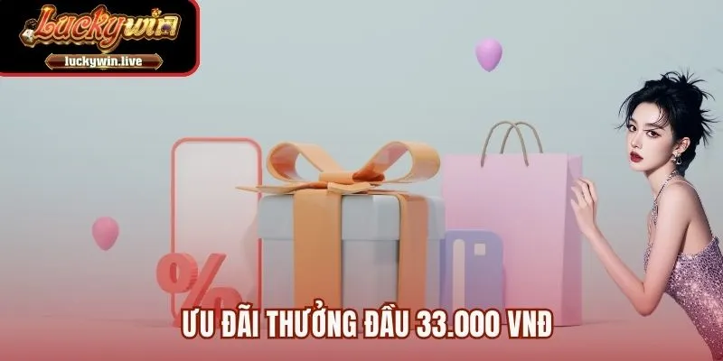 Ưu đãi thưởng đầu 33.000 VNĐ