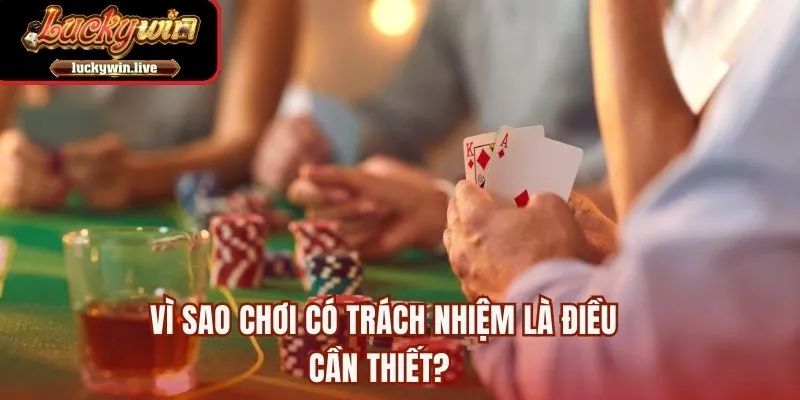 Vì sao chơi có trách nhiệm là điều cần thiết? 